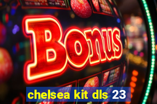 chelsea kit dls 23